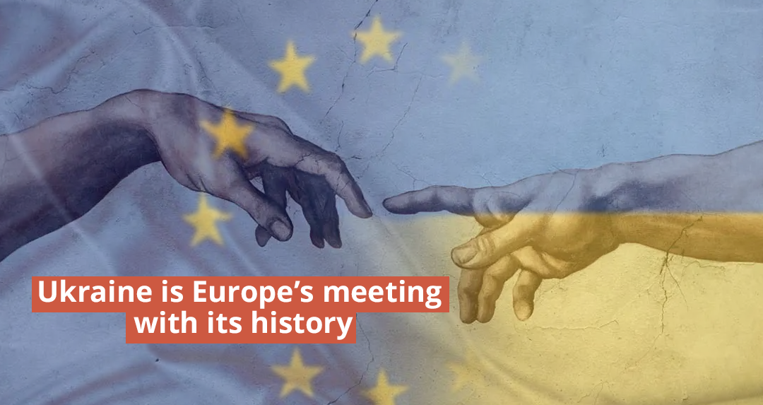 Ukraine is Europe’s meeting with its history