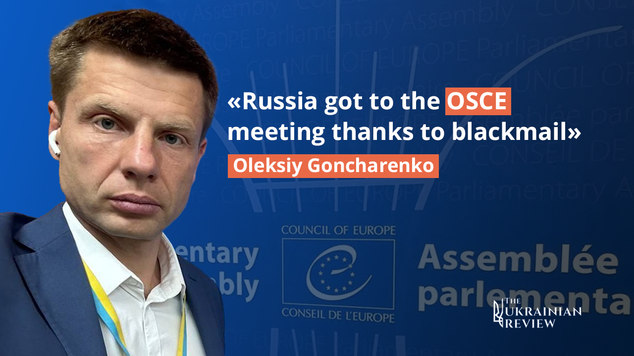 Russia got to the OSCE meeting thanks to blackmail — Oleksiy Goncharenko
