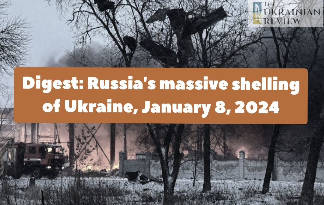 Digest: Russia’s massive shelling of Ukraine, January 8, 2024