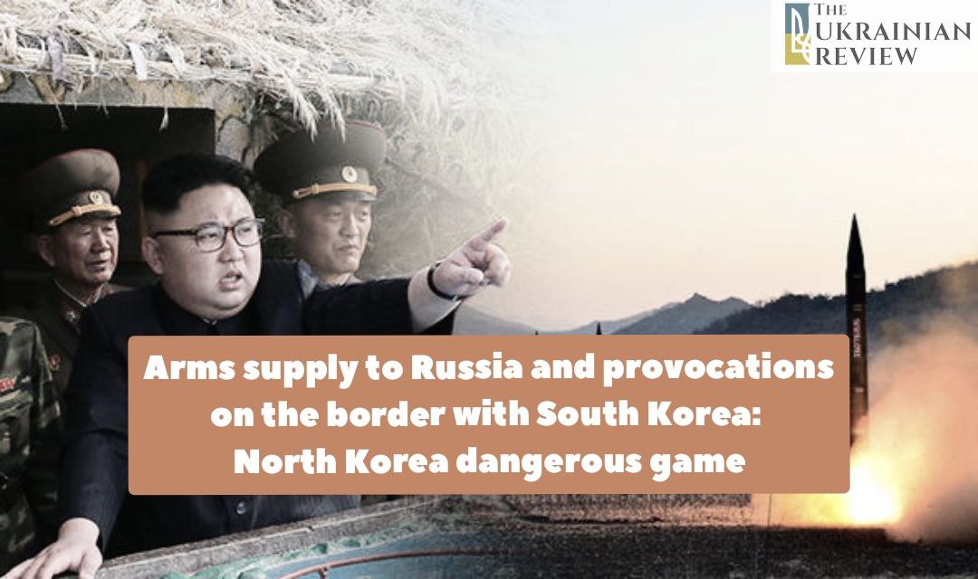 Arms supply to Russia and provocations on the border with South Korea: North Korea dangerous game