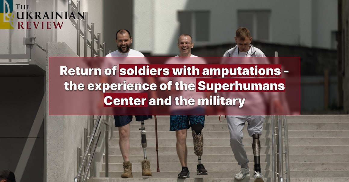 Is Ukraine ready for the return of soldiers with amputations – the experience of the Superhumans Center and the military