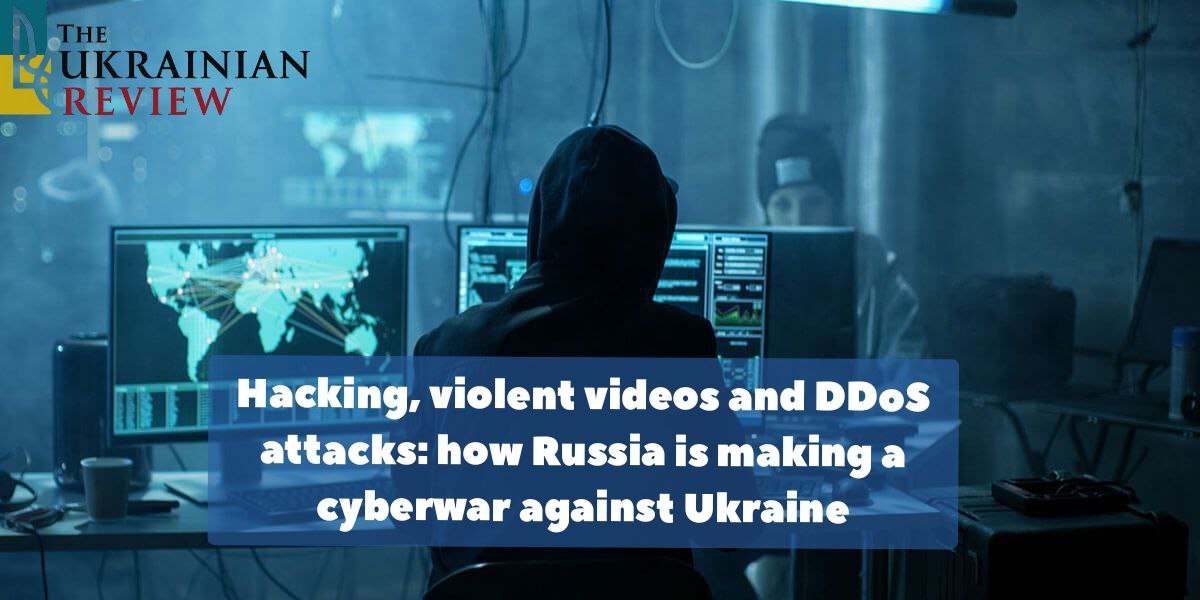 Hacking, violent videos and DDoS attacks: how Russia is making a cyberwar against Ukraine