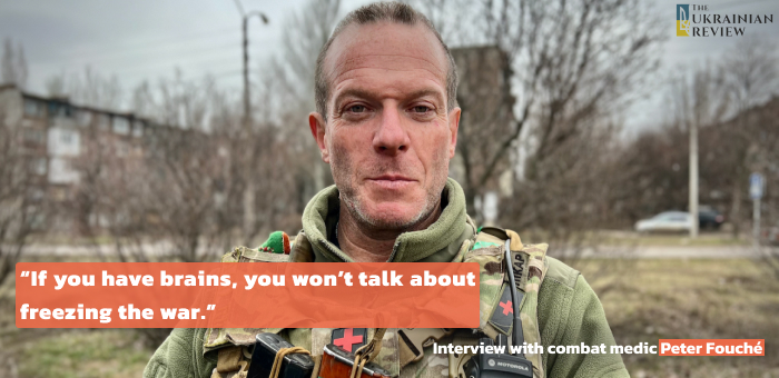 “If you have brains, you don’t talk about freezing the war,” — Peter Fouché, combat medic