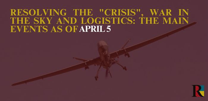 Resolving the “crisis”, war in the sky and logistics: the main events as of April 5