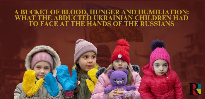 A bucket of blood and humiliation: what the Ukrainian children had to face at the Russians’ hands