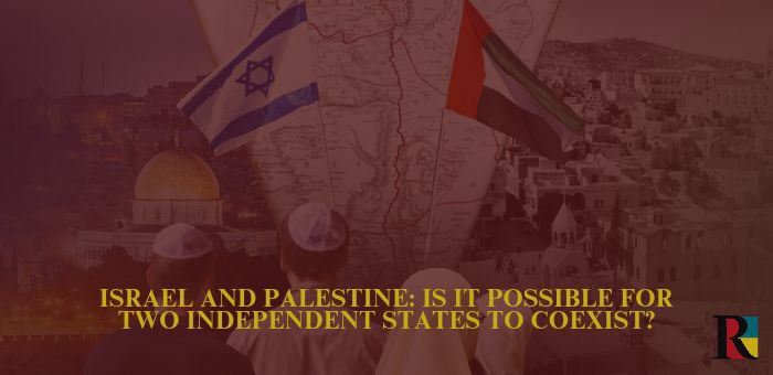 Israel and Palestine: is it possible for two independent states to coexist?