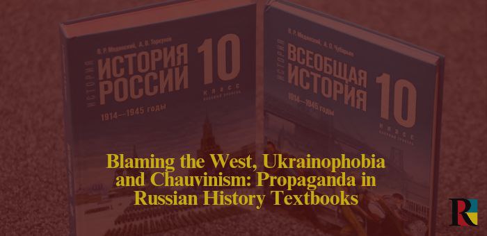 Blaming the West, Ukrainophobia and Chauvinism: Propaganda in Russian History Textbooks