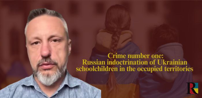 Crime number one: Russian indoctrination of Ukrainian schoolchildren in the occupied territories