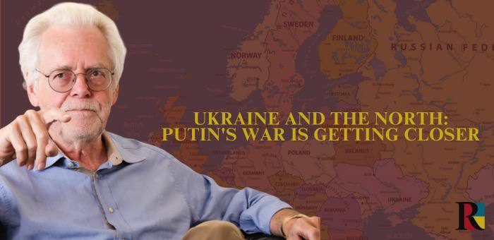 Ukraine and the North: Putin’s war is getting closer