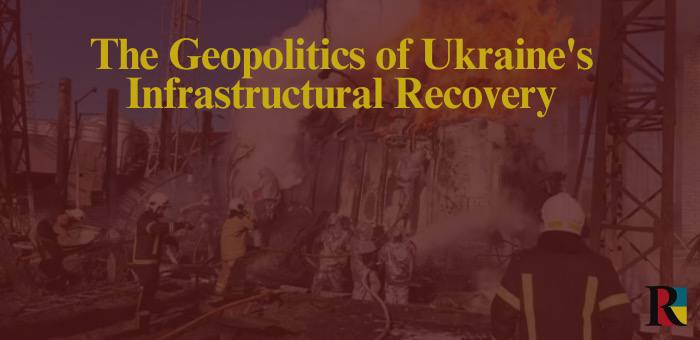 The Geopolitics of Ukraine’s Infrastructural Recovery
