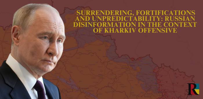 Surrendering, fortifications and unpredictability: Russian disinformation in the context of Kharkiv offensive