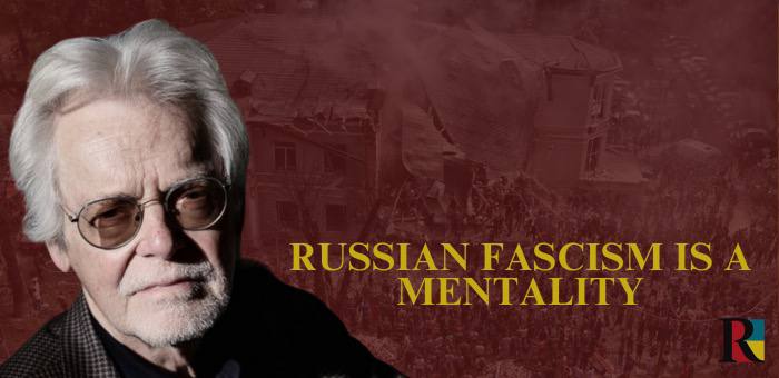 Russian fascism is a mentality, not an ideological or even a political choice