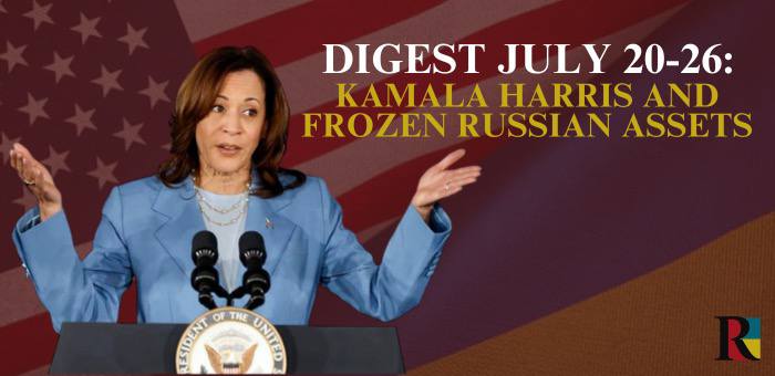 Digest for July 20-26: Kamala Harris is running for president, transfer of frozen assets to Ukraine