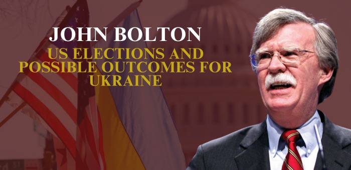 John Bolton: US elections and possible outcomes for Ukraine