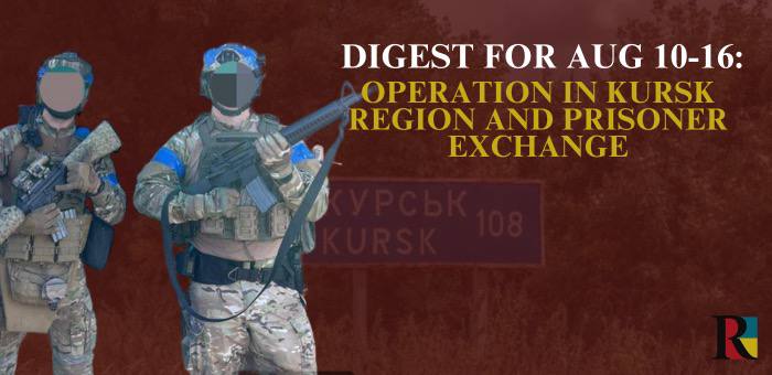 Digest for August 10-16: Operation in Kursk region and prisoner exchange