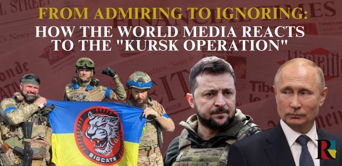 From admiring to ignoring: how the world media reacts to the “Kursk operation”