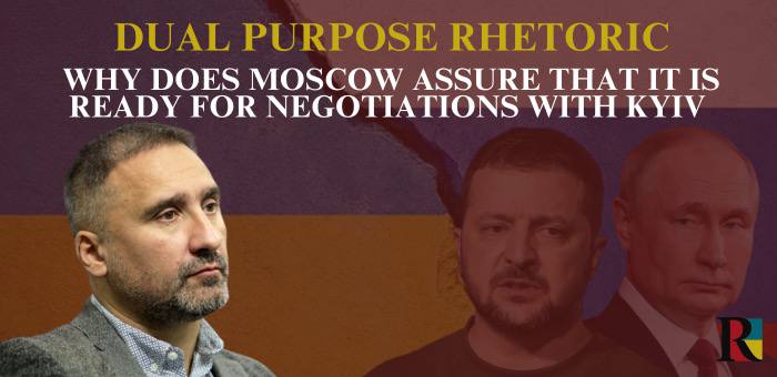 Dual Purpose Rhetoric. Why does Moscow assure that it is ready for negotiations with Kyiv