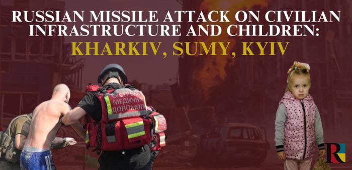 Russian missile attack on civilian infrastructure and children: Kharkiv, Sumy, Kyiv