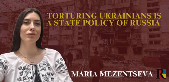 Torturing Ukrainians is a state policy of the Russian Federation – Maria Mezentseva
