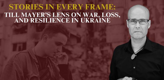 Stories in every frame: Till Mayer’s lens on war, loss, and resilience in Ukraine