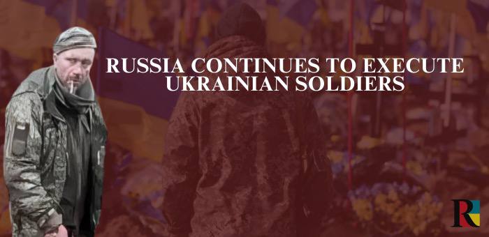 Violation of the Geneva Conventions in a particularly cruel manner: Russia continues to execute Ukrainian soldiers