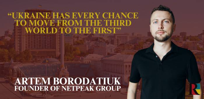 Ukraine has every chance to move from the Third World to the first, – Artem Borodatiuk, founder of Netpeak Group