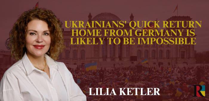 Ukrainians’ quick return home from Germany is likely to be impossible, – Lilia Ketler