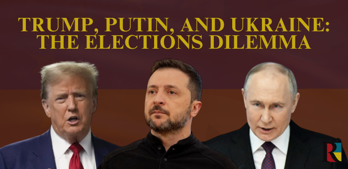 Trump, Putin, and Ukraine: The Elections Dilemma