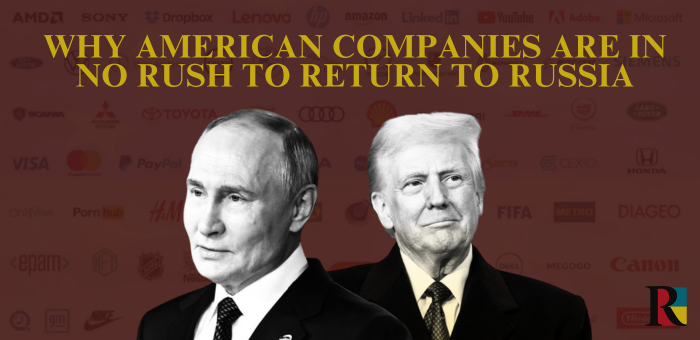 Why American Companies Are in No Rush to Return to Russia