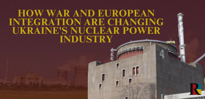 Will the Lithuanian Scenario Be Repeated: How War and European Integration Are Changing Ukraine’s Nuclear Power Industry