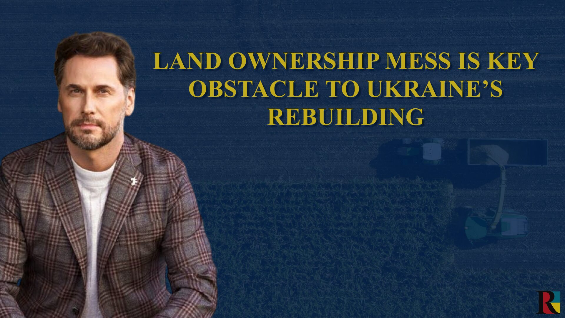 Land ownership mess is key obstacle to Ukraine’s rebuilding