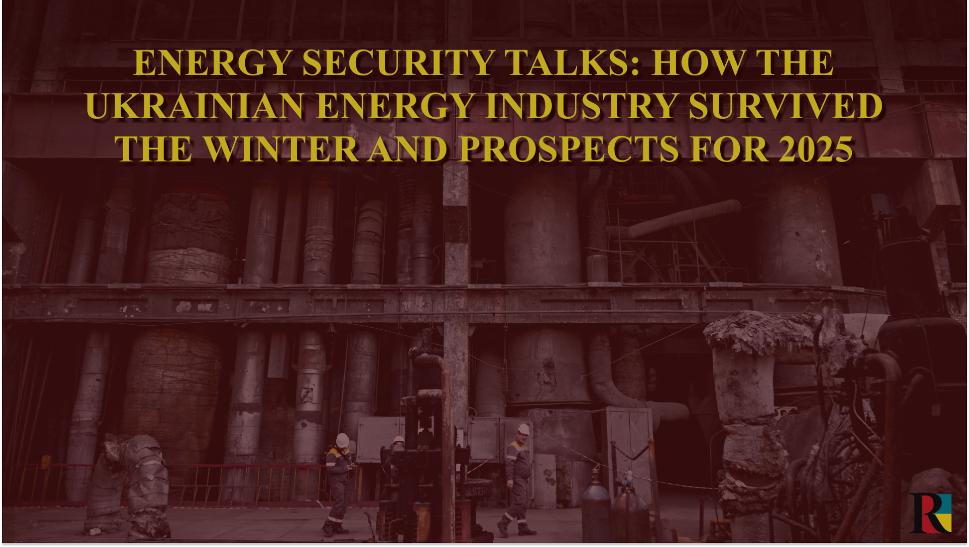 Energy Security Talks: how the ukrainian energy industry survived the winter and prospects for 2025