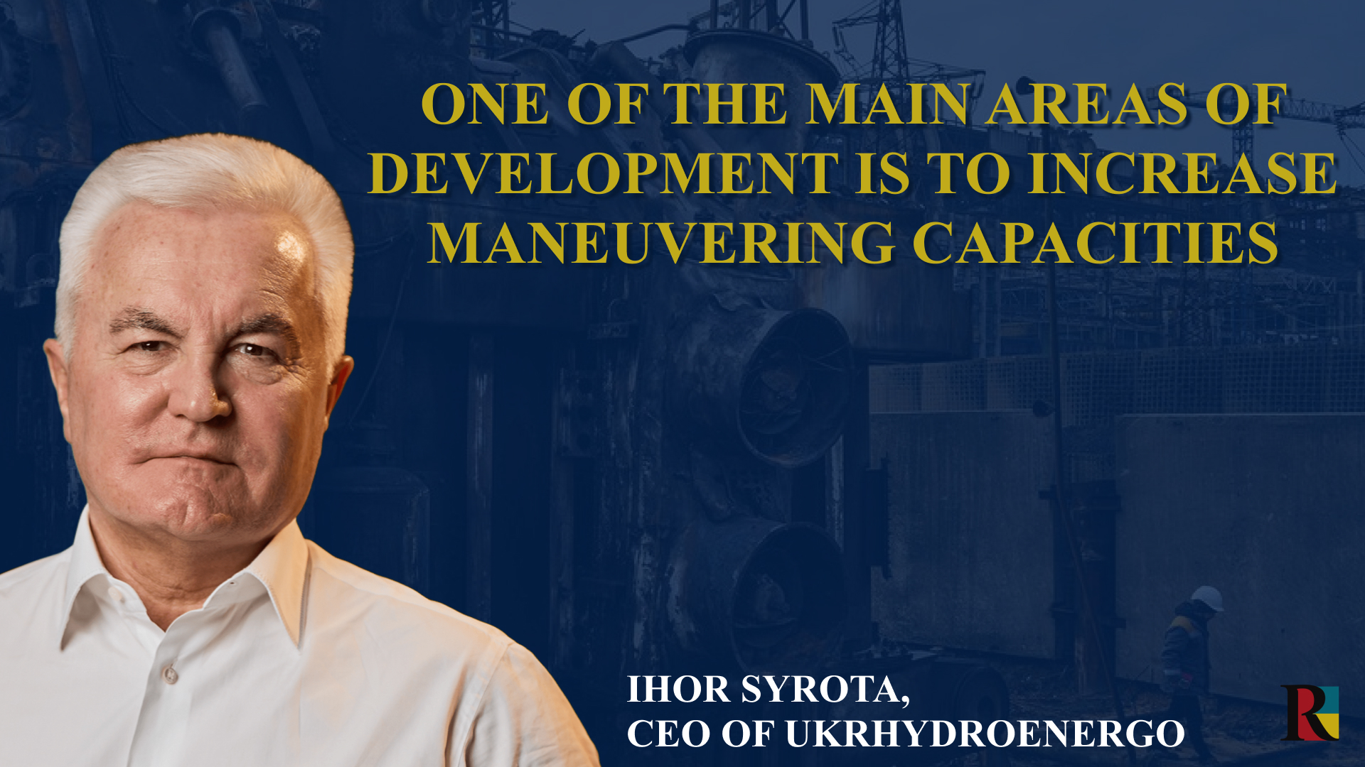One of the main areas of development is to increase maneuvering capacities, – Ihor Syrota, CEO of Ukrhydroenergo