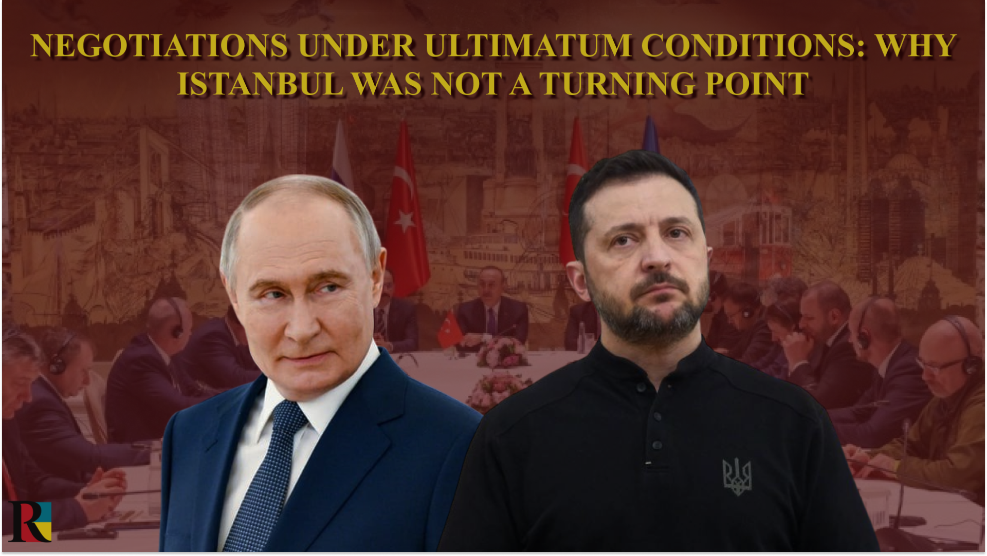 Negotiations under ultimatum conditions: why Istanbul was not a turning point
