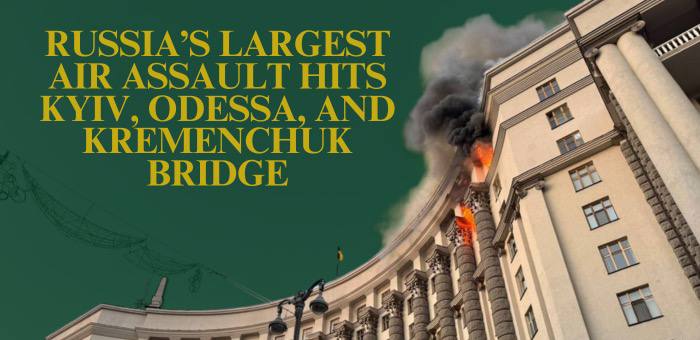 Russia’s Largest Air Assault Hits Kyiv, Odesa, and Kremenchuk Bridge — Prelude to a Major Donbas Offensive