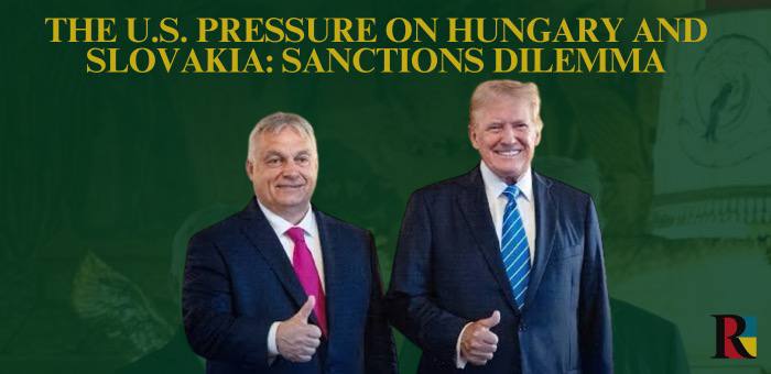 The U.S. Pressure on Hungary and Slovakia: Sanctions Dilemma