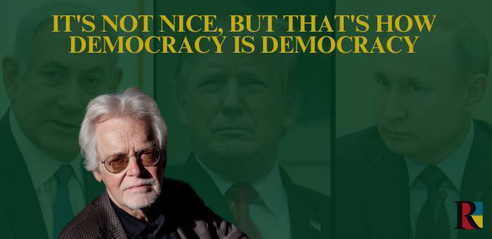 It’s not nice, but that’s how democracy is democracy: it’s not nice, but it works