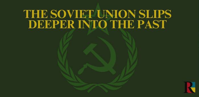 The Soviet Union Slips Deeper Into the Past