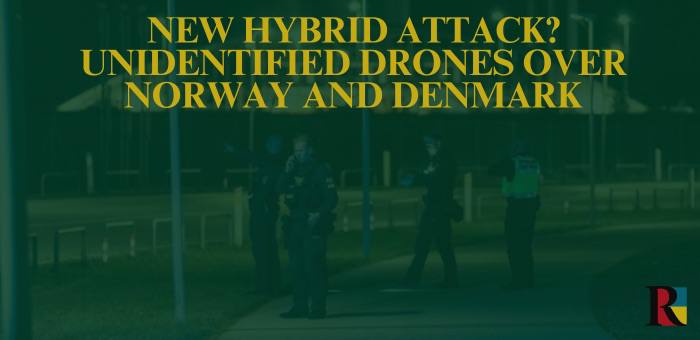 New Hybrid Attack? Unidentified Drones over Norway and Denmark
