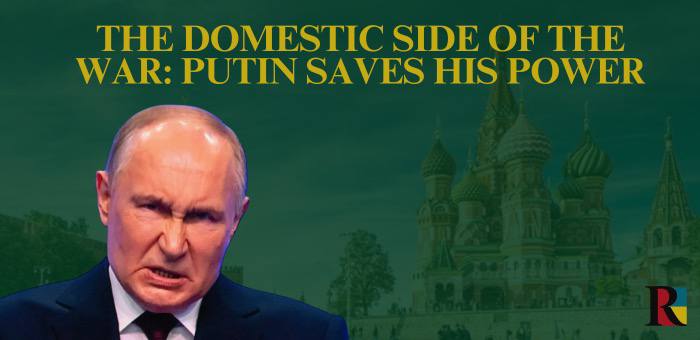 The Domestic Side of the War: Putin Saves His Power