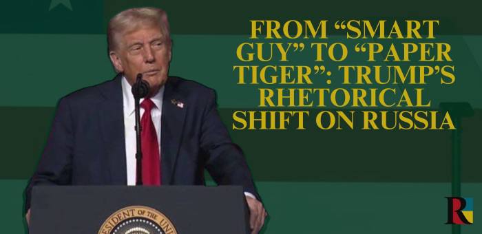 From “Smart Guy” to “Paper Tiger”: Trump’s Rhetorical Shift on Russia