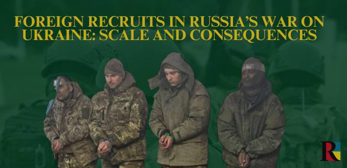 Foreign Recruits in Russia’s War on Ukraine: Scale and Consequences