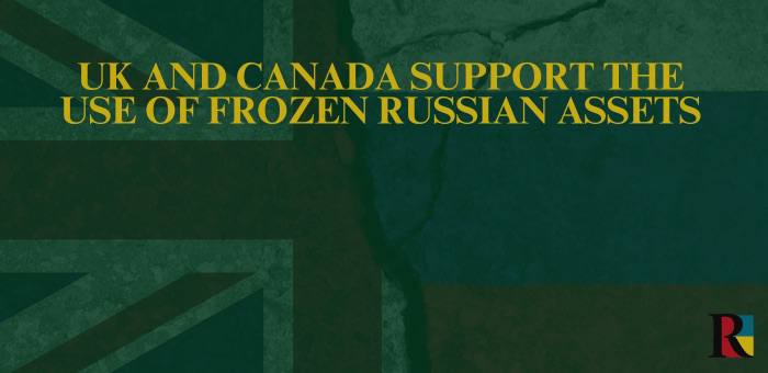 UK and Canada Support the Use of Frozen Russian Assets