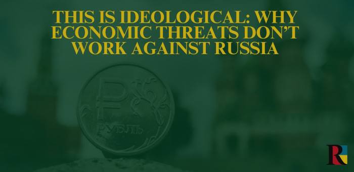 This is Ideological: Why Economic Threats Don’t Work Against Russia