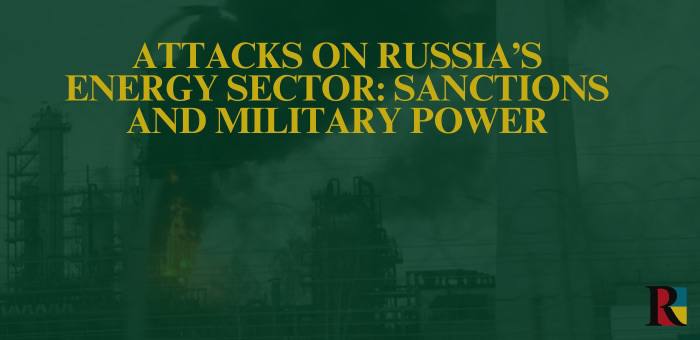 Attacks on Russia’s Energy Sector: Sanctions and Military Power